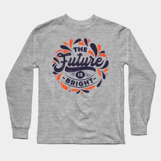 the future is bright Long Sleeve T-Shirt